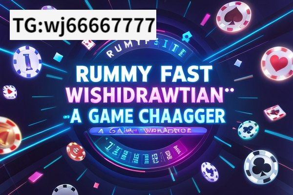 Rummy Fast Withdrawal: A Game-Changer,Rummy Fast Withdrawal: A Game-Changer for Online Gaming