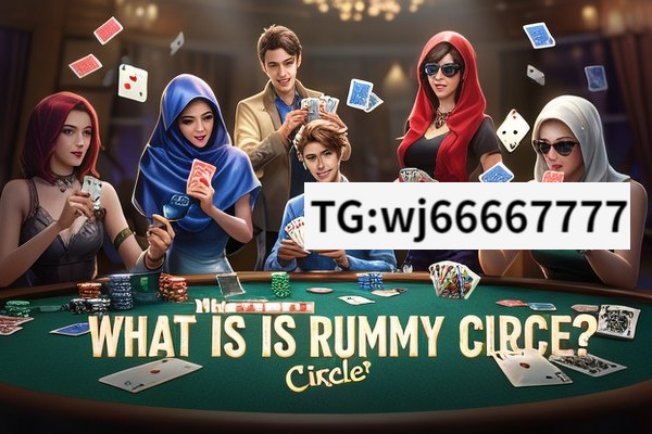 What Is Rummy Circle? Unveiling the Mystery, Rummy Circle: The Ultimate Card Game Experience