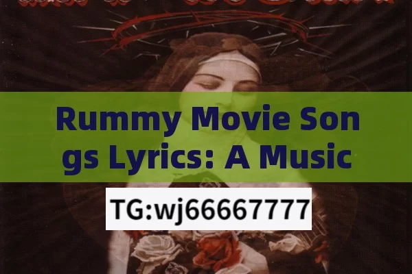 Rummy Movie Songs Lyrics: A Musical Journey, Rummy Movie Songs Lyrics: The Magic of Music in Cinema