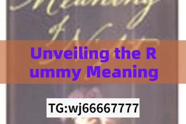 Unveiling the Rummy Meaning and Its Significance,Understanding the Intricacies of Rummy Meanings