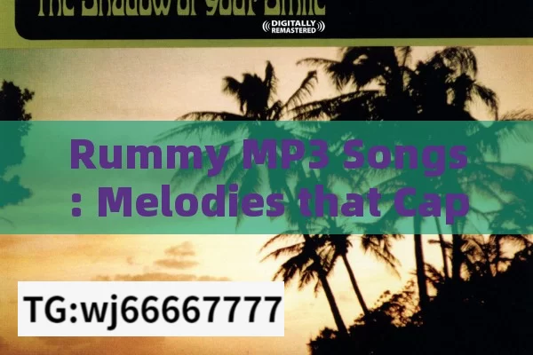 Rummy MP3 Songs: Melodies that Captivate, Rummy Mp3 Songs: A Melodic Journey Through Time