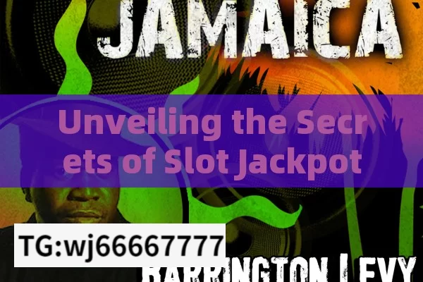 Unveiling the Secrets of Slot Jackpot,Unlocking the Mysteries of Slot Jackpots: A Deep Dive