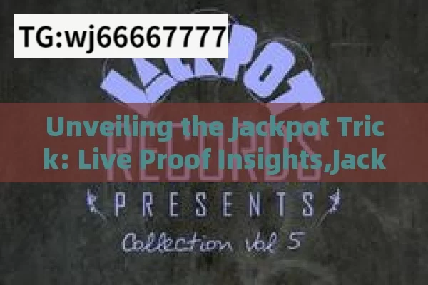 Unveiling the Jackpot Trick: Live Proof Insights,Jackpot Trick Live Proof: Unveiling the Secrets