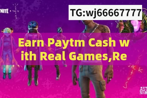 Earn Paytm Cash with Real Games,Real Cash Wins: Play Games and Earn Paytm Rewards