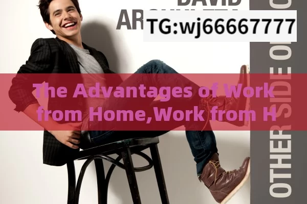 The Advantages of Work from Home,Work from Home: A Modern Solution for the Digital Age