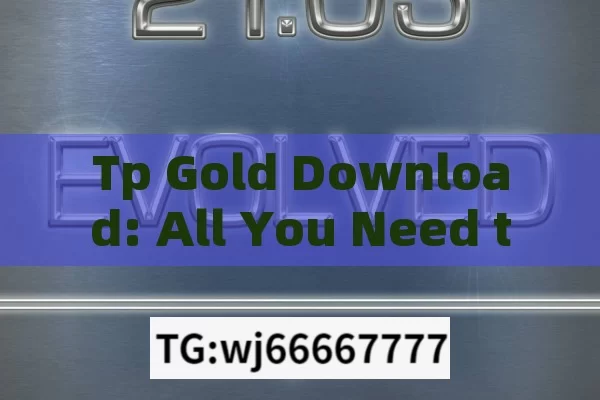 Tp Gold Download: All You Need to KnowUnderstanding TP Gold Download: A Comprehensive Guide