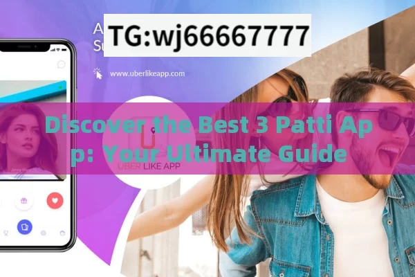 Discover the Best 3 Patti App: Your Ultimate Guide